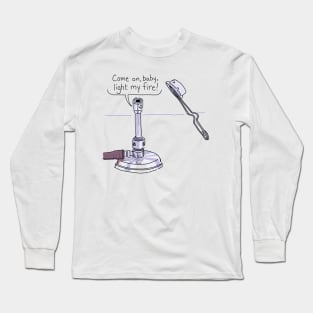 Come on, baby, light my fire! Long Sleeve T-Shirt